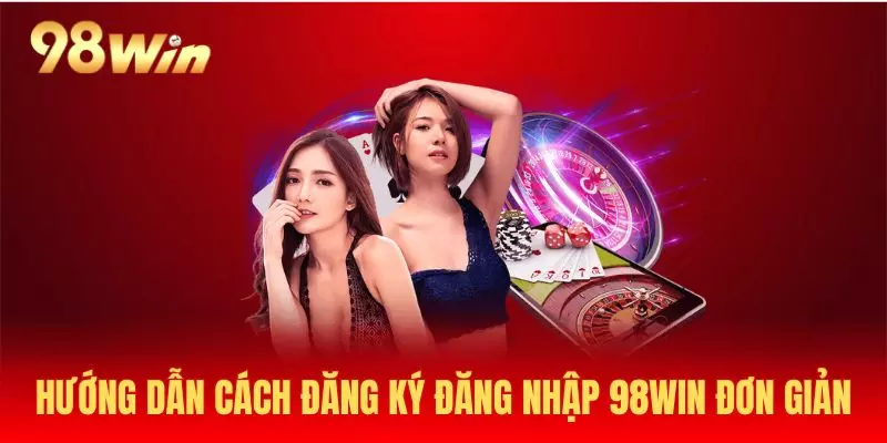 Đăng nhập 98Win dễ dàng với 3 bước 