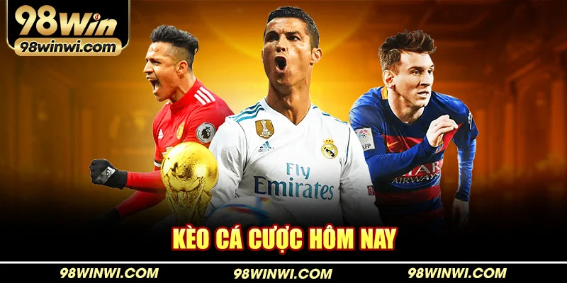 Kèo Cá Cược Hôm Nay