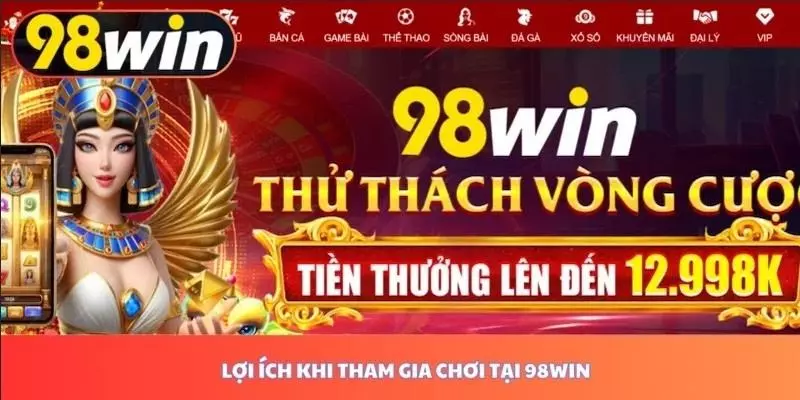 Nhà cái 98win mang lại nhiều lợi ích cho các thành viên