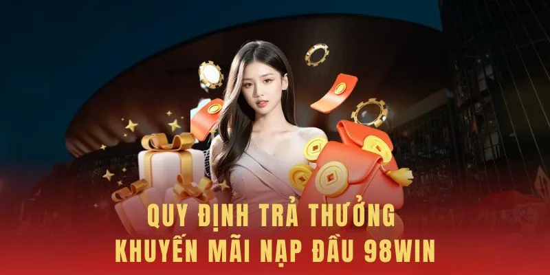 Quy định chi tiết các mốc nhận thưởng của 98WIN 